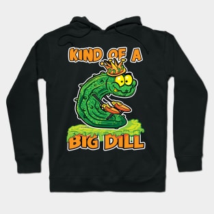 Pickle King Kind of a Big Dill Hoodie